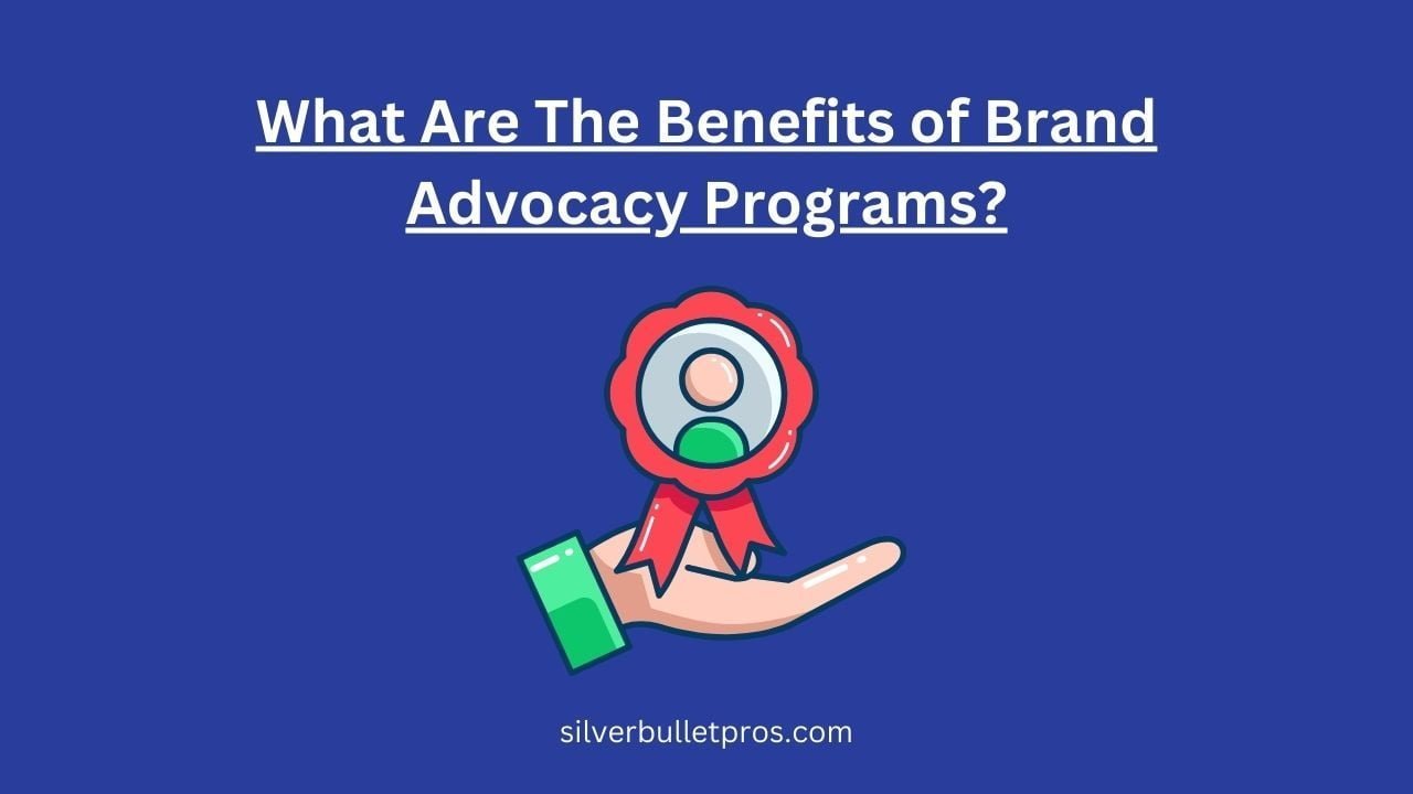 Benefits of Brand Advocacy Programs